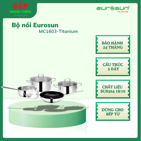 Eurosun MC1603 Titanium Bộ nồi inox 304 - 3 đáy truyền nhiệt nhanh - Tay cầm sáng bóng 3 Eurosun Bộ nồi inox MC1603 Titanium - Hàng chính hãng - Đáy 3 Lớp Cao Cấp - Tay cầm inox
