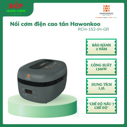 Hawonkoo RCH-152-IH-GR Nồi Cơm Cao Tần 3D – Cảm Ứng Điện Từ – Bảng Điều Khiển Cảm Ứng LED