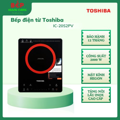 Bếp Điện Từ Toshiba IC-20S2PV, 2000W, Tặng nồi lẩu Inox cao cấp 2 lớp