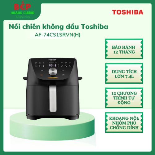 Nồi Chiên Không Dầu Toshiba AF-74CS1SRVN(H), Dung Tích Lớn 7.4L,12 Chương Trình Tự Động
