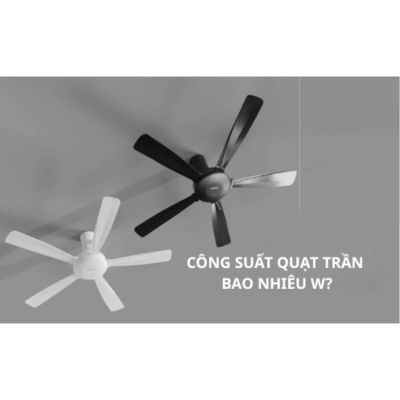 Công suất quạt trần bao nhiêu W